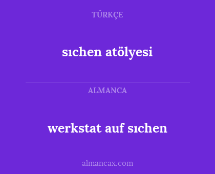 sıchen atölyesi - werkstat auf sıchen