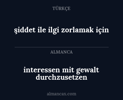 şiddet ile ilgi zorlamak için - interessen mit gewalt durchzusetzen