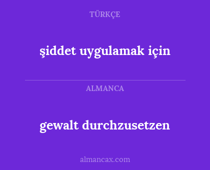 gewalt durchzusetzen - şiddet uygulamak için