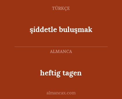 heftig tagen - şiddetle buluşmak