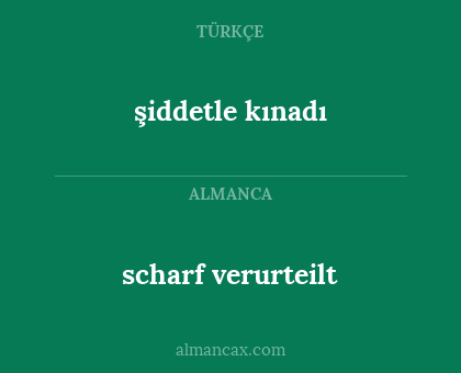 scharf verurteilt - şiddetle kınadı