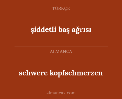 schwere kopfschmerzen - şiddetli baş ağrısı