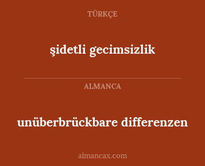 unüberbrückbare differenzen - şidetli gecimsizlik