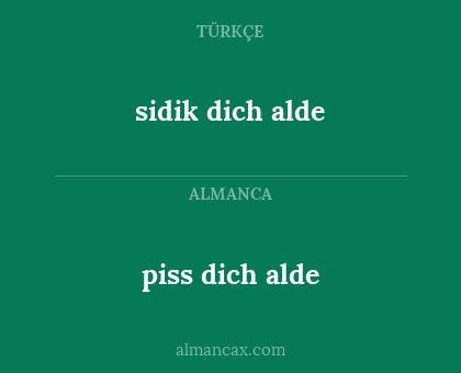 sidik dich alde - piss dich alde