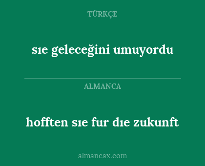 sıe geleceğini umuyordu - hofften sıe fur dıe zukunft