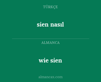 sien nasıl - wie sien