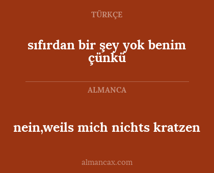 sıfırdan bir şey yok benim çünkü - nein,weils mich nichts kratzen