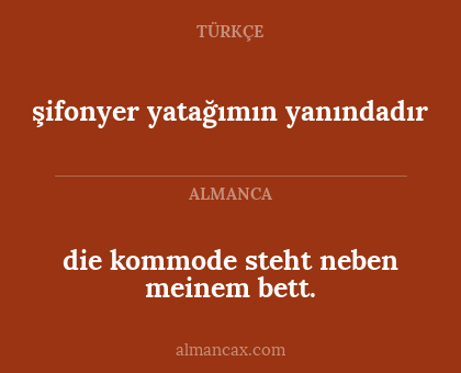 şifonyer yatağımın yanındadır - die kommode steht neben meinem bett.