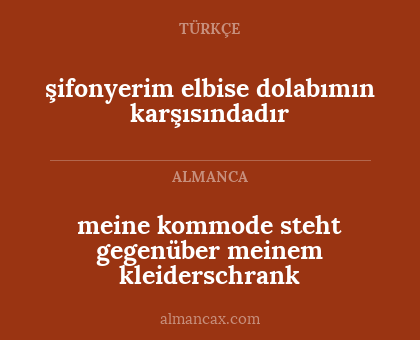 şifonyerim elbise dolabımın karşısındadır - meine kommode steht gegenüber meinem kleiderschrank