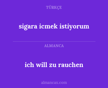 ich will zu rauchen - sigara icmek istiyorum