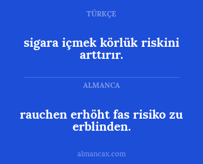 rauchen erhöht fas risiko zu erblinden. - sigara içmek körlük riskini arttırır.