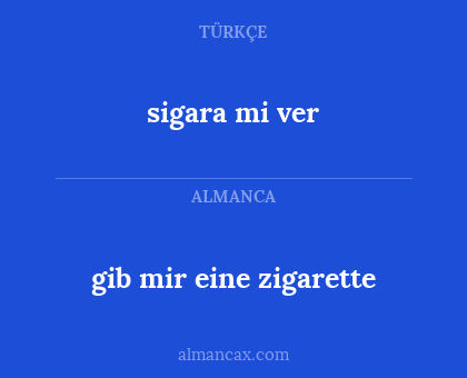 sigara mi ver - gib mir eine zigarette
