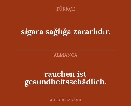 rauchen ist gesundheitsschädlich. - sigara sağlığa zararlıdır.