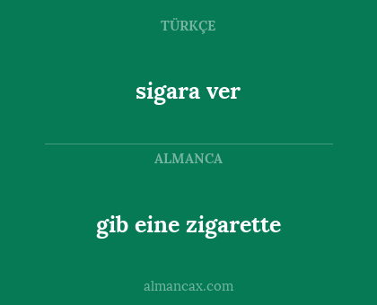 gib eine zigarette - sigara ver