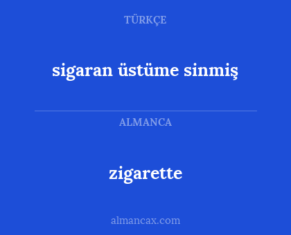 zigarette - sigaran üstüme sinmiş