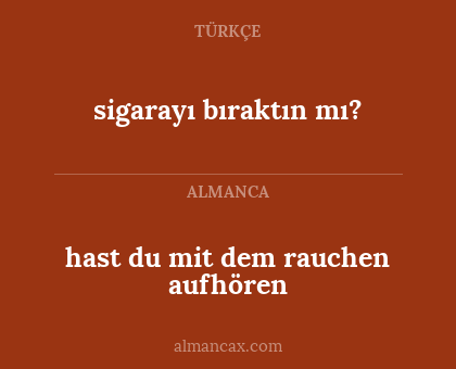 hast du mit dem rauchen aufhören - sigarayı bıraktın mı?