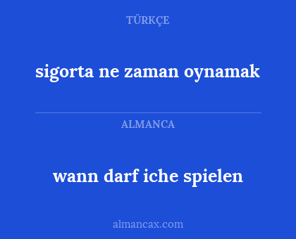 sigorta ne zaman oynamak - wann darf iche spielen