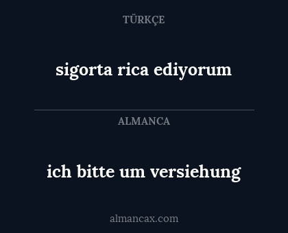 ich bitte um versiehung - sigorta rica ediyorum