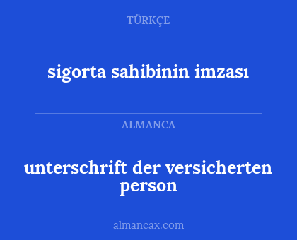 unterschrift der versicherten person - sigorta sahibinin imzası