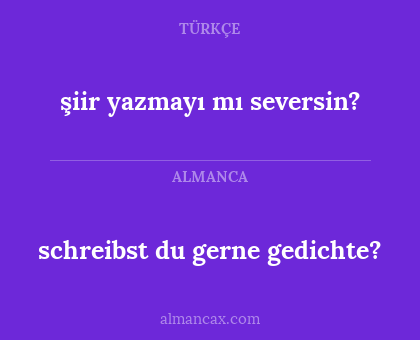 şiir yazmayı mı seversin? - schreibst du gerne gedichte?