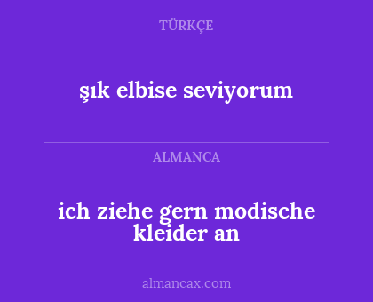 şık elbise seviyorum - ich ziehe gern modische kleider an