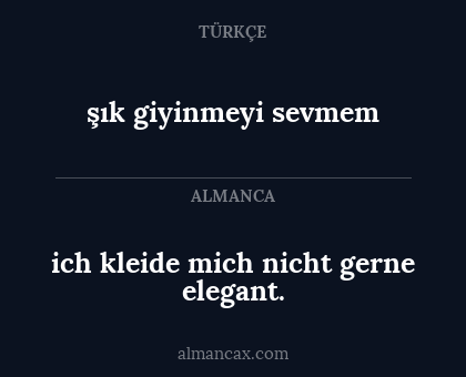 şık giyinmeyi sevmem - ich kleide mich nicht gerne elegant.