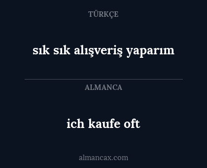 ich kaufe oft - sık sık alışveriş yaparım