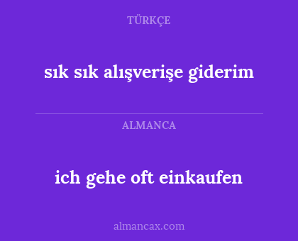 ich gehe oft einkaufen - sık sık alışverişe giderim