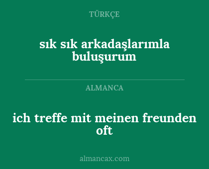 ich treffe mit meinen freunden oft - sık sık arkadaşlarımla buluşurum
