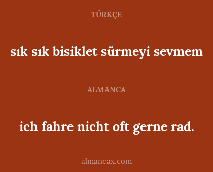 sık sık bisiklet sürmeyi sevmem - ich fahre nicht oft gerne rad.