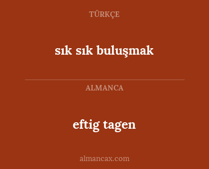 eftig tagen - sık sık buluşmak