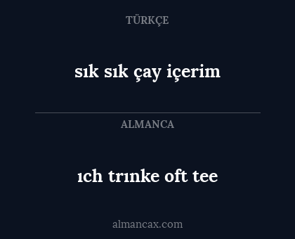 ıch trınke oft tee - sık sık çay içerim