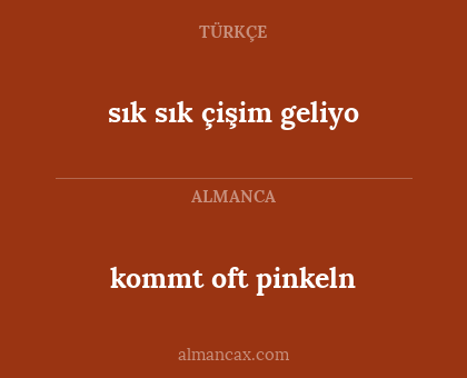 kommt oft pinkeln - sık sık çişim geliyo