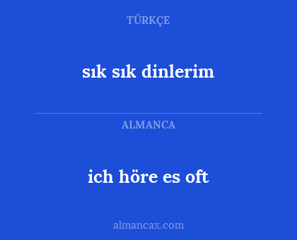 ich höre es oft - sık sık dinlerim