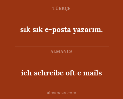 sık sık e-posta yazarım. - ich schreibe oft e mails
