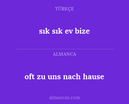 sık sık ev bize - oft zu uns nach hause