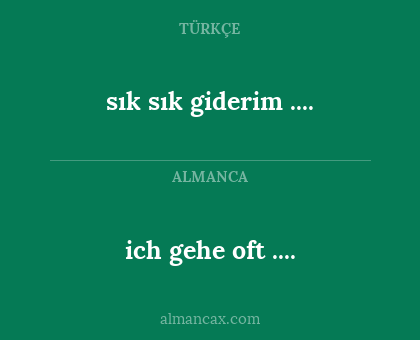 ich gehe oft .... - sık sık giderim ....
