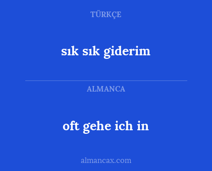 sık sık giderim - oft gehe ich in