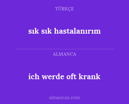 ich werde oft krank - sık sık hastalanırım