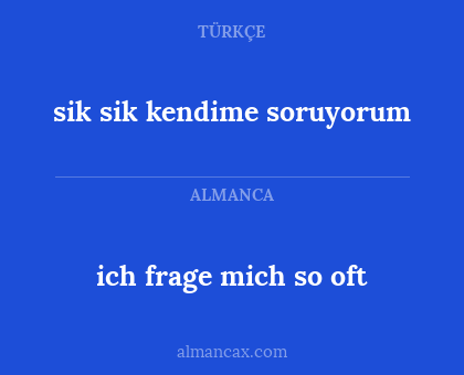 ich frage mich so oft - sik sik kendime soruyorum
