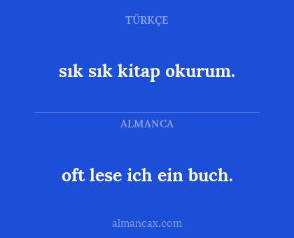 oft lese ich ein buch. - sık sık kitap okurum.