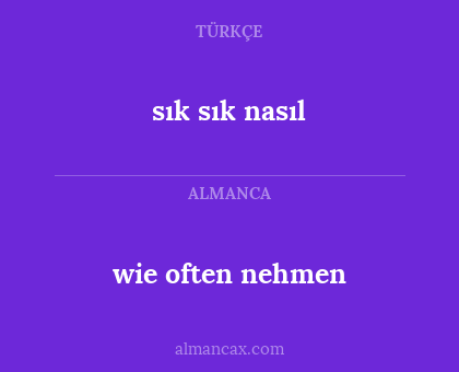 sık sık nasıl - wie often nehmen