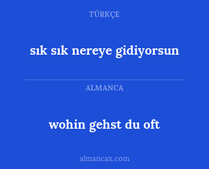 sık sık nereye gidiyorsun - wohin gehst du oft