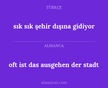oft ist das ausgehen der stadt - sık sık şehir dışına gidiyor