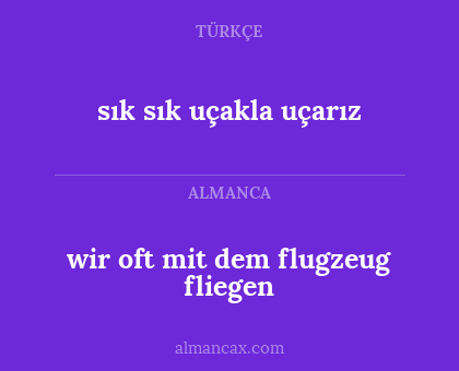 sık sık uçakla uçarız - wir oft mit dem flugzeug fliegen