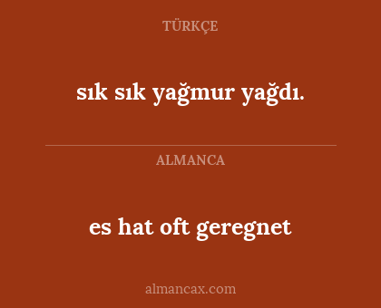 es hat oft geregnet - sık sık yağmur yağdı.