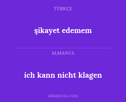 şikayet edemem - ich kann nicht klagen