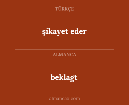 beklagt - şikayet eder