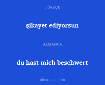 şikayet ediyorsun - du hast mich beschwert