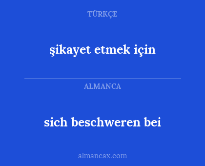 sich beschweren bei - şikayet etmek için